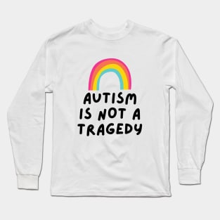 autism is not a tragedy Long Sleeve T-Shirt